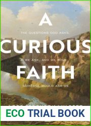A Curious Faith: The Questions God Asks, We Ask, and We Wish Someone Would Ask Us