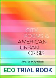 City Poems and American Urban Crisis: 1945 to the Present (Bloomsbury Studies in Critical Poetics)