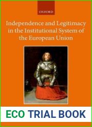 Independence and Legitimacy in the Institutional System of the European Union (Collected Courses of the Academy of European Law)