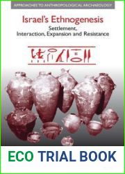 Israel|s Ethnogenesis: Settlement, Interaction, Expansion and Resistance (Approaches to Anthropological Archaeology)