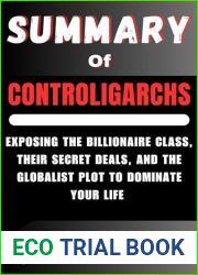 SUMMARY OF CONTROLIGARCHS: Exposing the Billionaire Class, their Secret Deals, and the Globalist Plot to Dominate Your Life by Seamus Bruner, Peter Schweizer