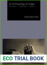 An Anthropology of Images: Picture, Medium, Body