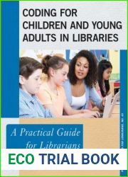 Coding for Children and Young Adults in Libraries: A Practical Guide for Librarians (Volume 45) (Practical Guides for Librarians, 45)