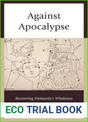 Against Apocalypse: Recovering Humanity|s Wholeness