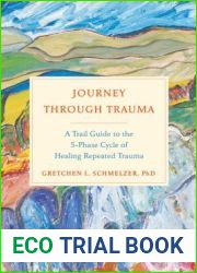 Journey Through Trauma: A Trail Guide to the 5-Phase Cycle of Healing Repeated Trauma