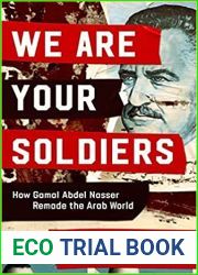 We Are Your Soldiers: How Gamal Abdel Nasser Remade the Arab World