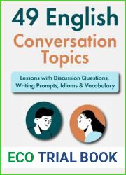49 English Conversation Topics: Lessons with Discussion Questions, Writing Prompts, Idioms and Vocabulary