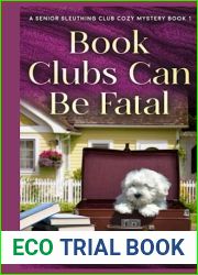 Book Clubs Can Be Fatal: A Senior Sleuthing Club Cozy Mystery - Book 1