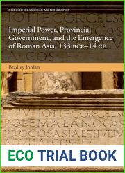 Imperial Power, Provincial Government, and the Emergence of Roman Asia, 133 BCE-14 CE (Oxford Classical Monographs)