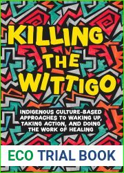 Killing the Wittigo: Indigenous Culture-Based Approaches to Waking Up, Taking Action, and Doing the Work of Healing