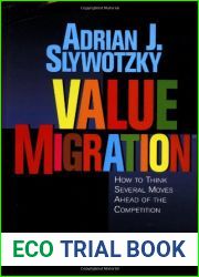 Value Migration: How to Think Several Moves Ahead of the Competition (Management of Innovation and Change) by Adrian J. Slywotzky, Harvard Business Review Press