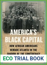 America|s Black Capital: How African Americans Remade Atlanta in the Shadow of the Confederacy