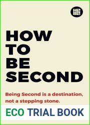 How to be Second: Being Second is a Destination, not a Stepping Stone