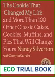 The Cookie That Changed My Life: And More Than 100 Other Classic Cakes, Cookies, Muffins, and Pies That Will Change Yours: A Cookbook