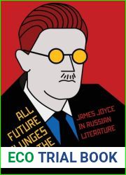 All Future Plunges to the Past: James Joyce in Russian Literature (NIU Series in Slavic, East European, and Eurasian Studies)
