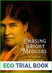 Chasing Bright Medusas: A Life of Willa Cather