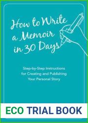 How to Write a Memoir in 30 Days: Step-by-Step Instructions for Creating and Publishing Your Personal Story