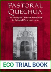 Pastoral Quechua: The History of Christian Translation in Colonial Peru, 1550-1650 (History, Languages, and Cultures of the Spanish and Portuguese Worlds)