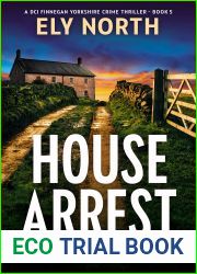 House Arrest: Escape Can Be A Deadly Road: A DCI Finnegan Yorkshire Crime Thriller - Book 5