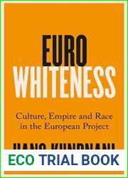 Eurowhiteness: Culture, Empire and Race in the European Project