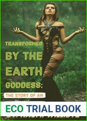 Transformed By The Earth Goddess: The Story Of An Erotic Awakening