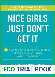 Nice Girls Just Don|t Get It: 99 Ways to Win the Respect You Deserve, the Success You|ve Earned, and the Life You Want