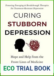 Curing Stubborn Depression: Emerging and Breakthrough Therapies for Treatment-Resistant Depression