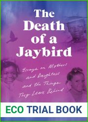 The Death of a Jaybird: Essays on Mothers and Daughters and the Things They Leave Behind