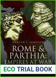 Rome and Parthia: Empires at War: Ventidius, Antony and the Second Romano-Parthian War, 40-20 BC