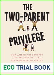 The Two-Parent Privilege: How Americans Stopped Getting Married and Started Falling Behind