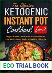 The Effective Ketogenic Instant Pot Cookbook for 2: High Fat and Low Carb Keto Recipes to Lose Weight and Begin a Healthy Lifestyle