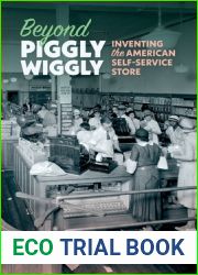 Beyond Piggly Wiggly: Inventing the American Self-Service Store