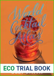 World Cocktail Atlas: Travel the World of Drinks Without Leaving Home - Over 230 Cocktail Recipes