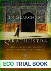 In Search of Zarathustra: Across Iran and Central Asia to Find the World|s First Prophet