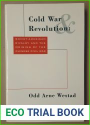 Cold War And Revolution: Soviet American Rivalry And The Origins Of The Chinese Civil War, 1944-1946