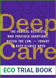 Deep Care: The Radical Activists Who Provided Abortions, Defied the Law, and Fought to Keep Clinics Open