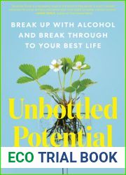 Unbottled Potential: Break Up with Alcohol and Break Through to Your Best Life
