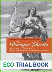 The Baroque Libretto: Italian Operas and Oratorios in the Thomas Fisher Library at the University of Toronto (Toronto Italian Studies)