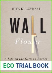 Wall Flower: A Life on the German Border