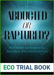 Abducted or Raptured?: What the Bible and Research Say About Aliens, UFOs, and the End Times