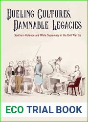 Dueling Cultures, Damnable Legacies: Southern Violence and White Supremacy in the Civil War Era (A Nation Divided)