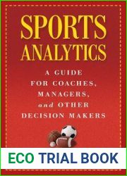 Sports Analytics: A Guide for Coaches, Managers, and Other Decision Makers