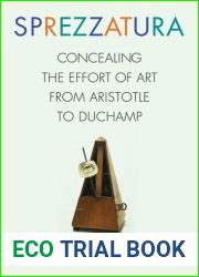 Sprezzatura: Concealing the Effort of Art from Aristotle to Duchamp