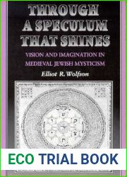 Through a Speculum that Shines: Vision and Imagination in Medieval Jewish Mysticism