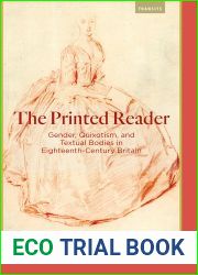 The Printed Reader: Gender, Quixotism, and Textual Bodies in Eighteenth-Century Britain (Transits: Literature, Thought and Culture, 1650-1850)