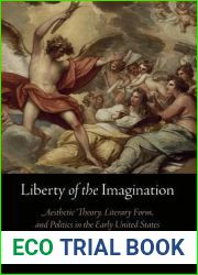 Liberty of the Imagination: Aesthetic Theory, Literary Form, and Politics in the Early United States