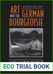 Art and the German Bourgeoisie: Alfred Lichtwark and Modern Painting in Hamburg, 1886-1914
