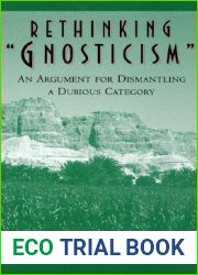 Rethinking and quot;Gnosticism and quot;: An Argument for Dismantling a Dubious Category