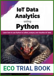 IoT Data Analytics using Python: Learn how to use Python to collect, analyze, and visualize IoT data (English Edition)