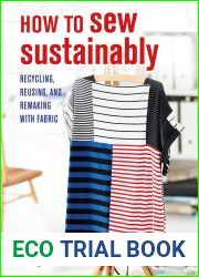 How to Sew Sustainably: Recycling, reusing, and remaking with fabric